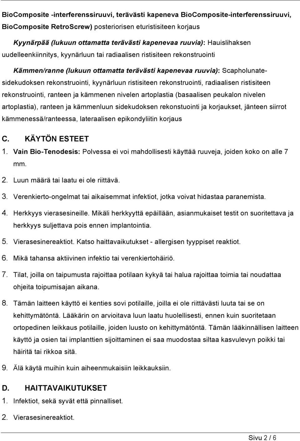 kyynärluun ristisiteen rekonstruointi, radiaalisen ristisiteen rekonstruointi, ranteen ja kämmenen nivelen artoplastia (basaalisen peukalon nivelen artoplastia), ranteen ja kämmenluun sidekudoksen