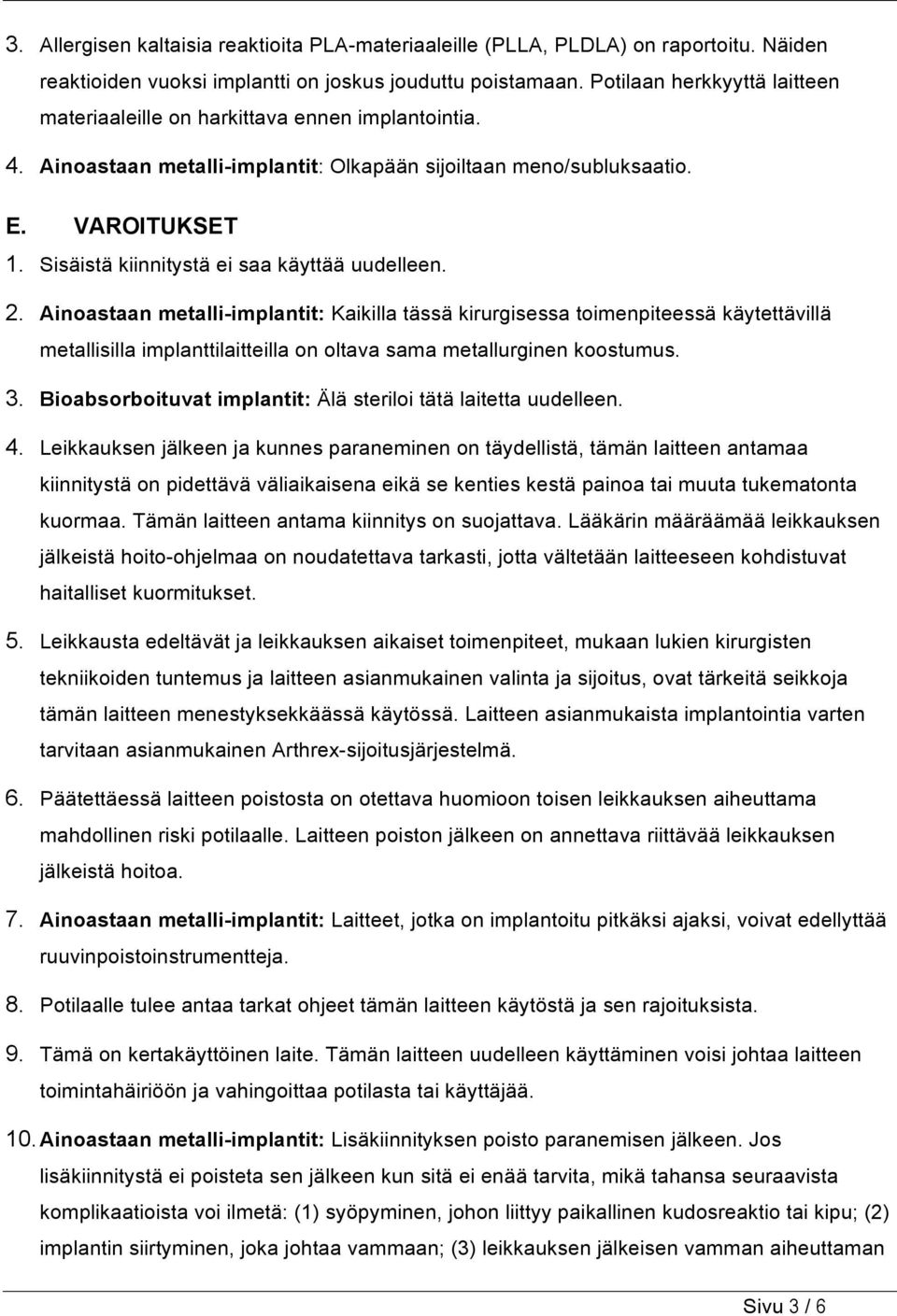 Sisäistä kiinnitystä ei saa käyttää uudelleen. 2.
