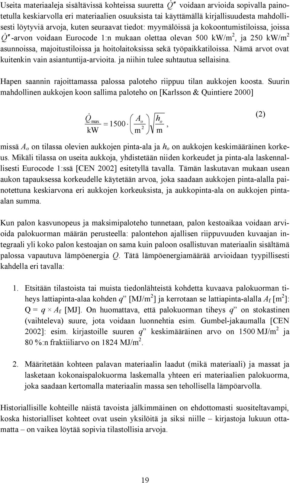 hoitolaitoksissa sekä työpaikkatiloissa. Nämä arvot ovat kuitenkin vain asiantuntija arvioita. ja niihin tulee suhtautua sellaisina.