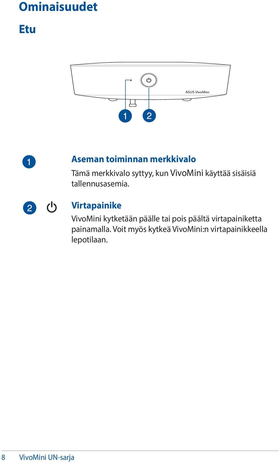 Virtapainike VivoMini kytketään päälle tai pois päältä virtapainiketta