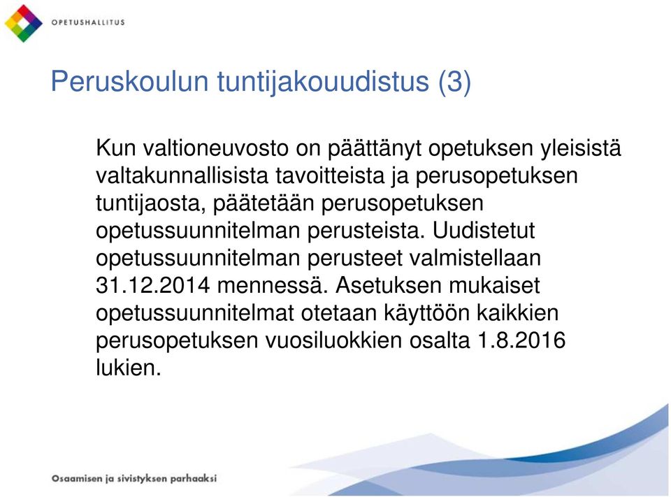 opetussuunnitelman perusteista. Uudistetut opetussuunnitelman perusteet valmistellaan 31.12.