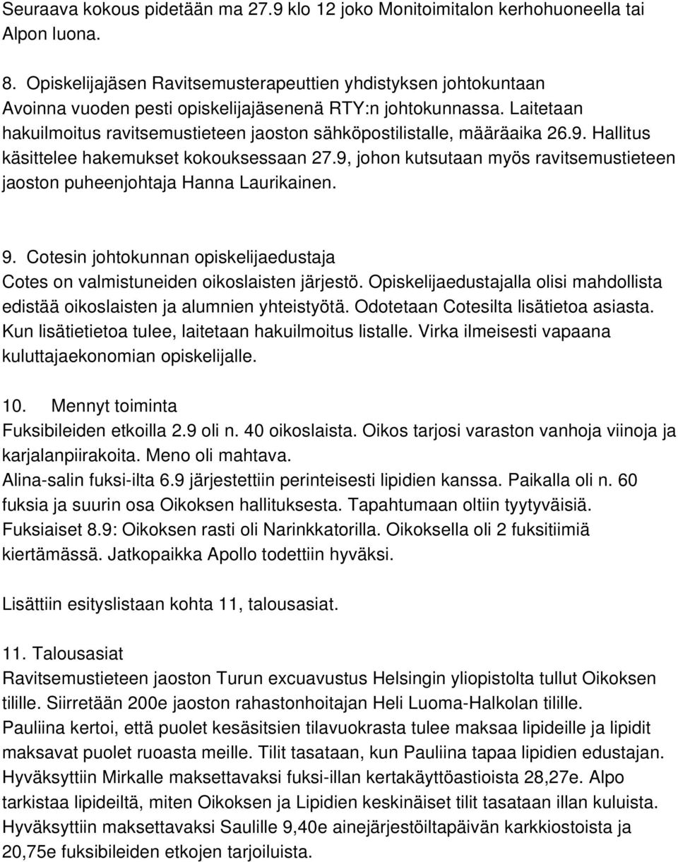 Laitetaan hakuilmoitus ravitsemustieteen jaoston sähköpostilistalle, määräaika 26.9. Hallitus käsittelee hakemukset kokouksessaan 27.