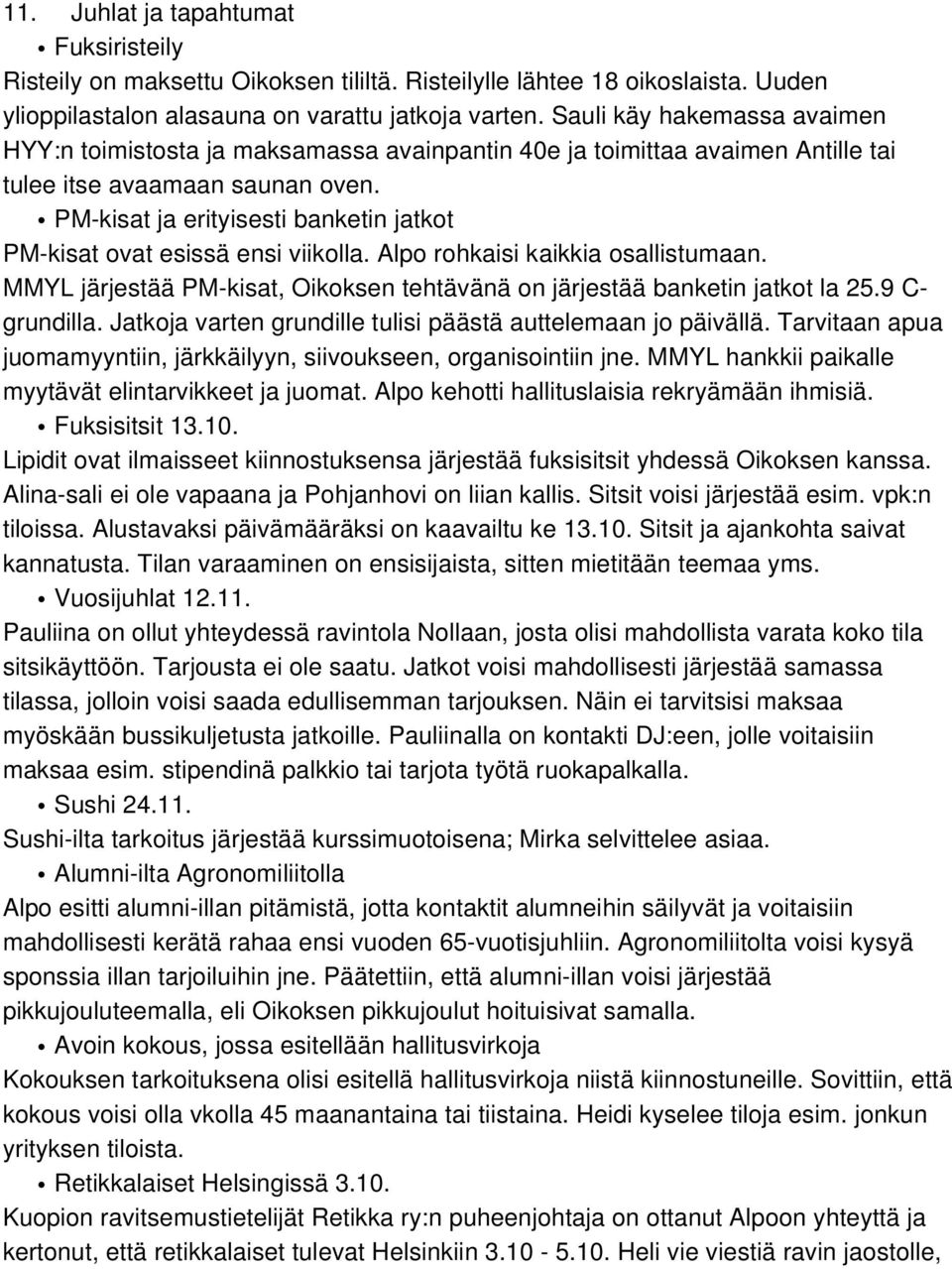 PM-kisat ja erityisesti banketin jatkot PM-kisat ovat esissä ensi viikolla. Alpo rohkaisi kaikkia osallistumaan. MMYL järjestää PM-kisat, Oikoksen tehtävänä on järjestää banketin jatkot la 25.