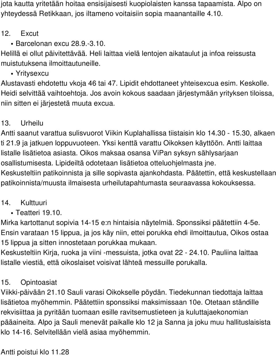 Heidi selvittää vaihtoehtoja. Jos avoin kokous saadaan järjestymään yrityksen tiloissa, niin sitten ei järjestetä muuta excua. 13.