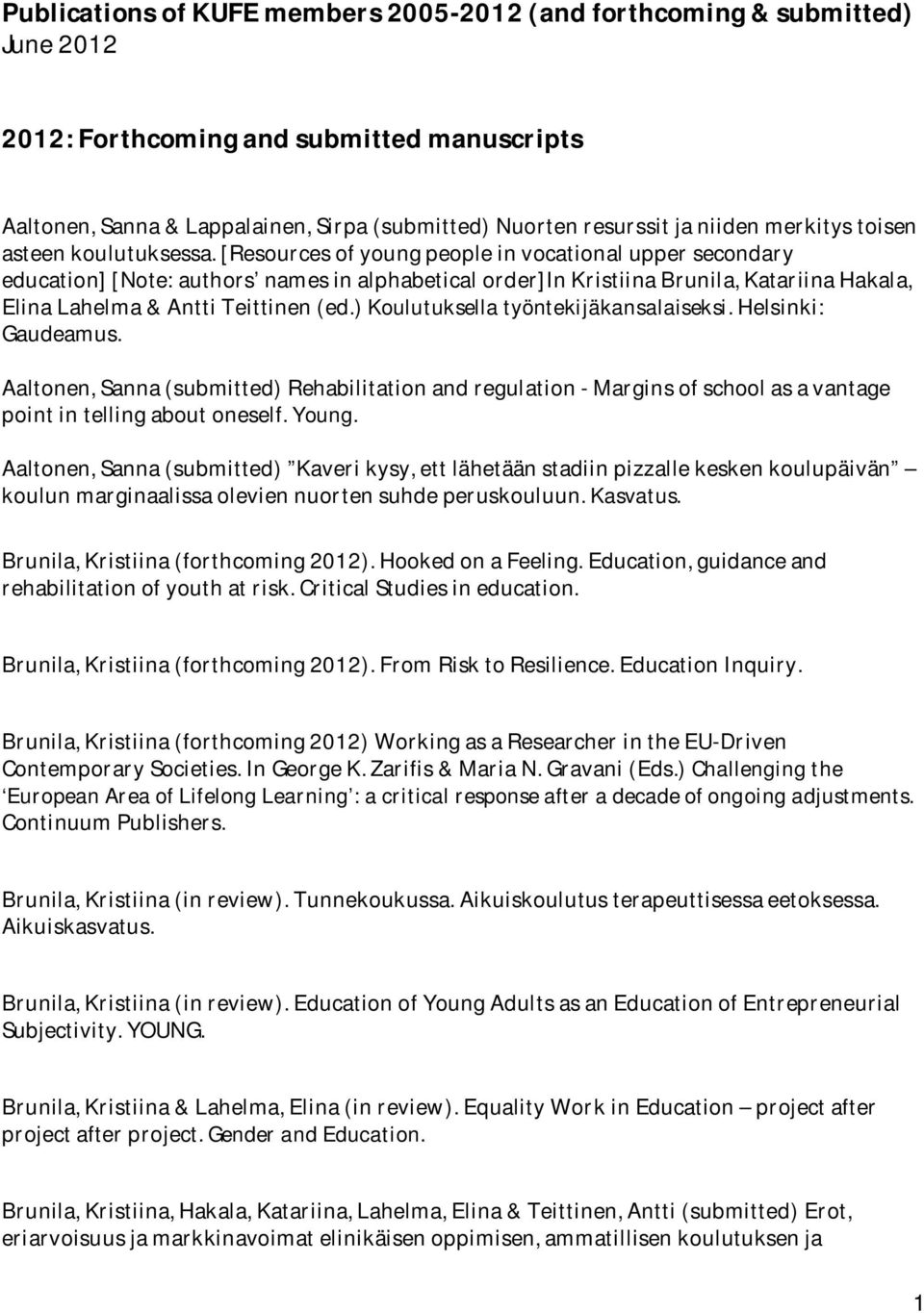 [Resources of young people in vocational upper secondary education] [Note: authors names in alphabetical order]in Kristiina Brunila, Katariina Hakala, Elina Lahelma & Antti Teittinen (ed.
