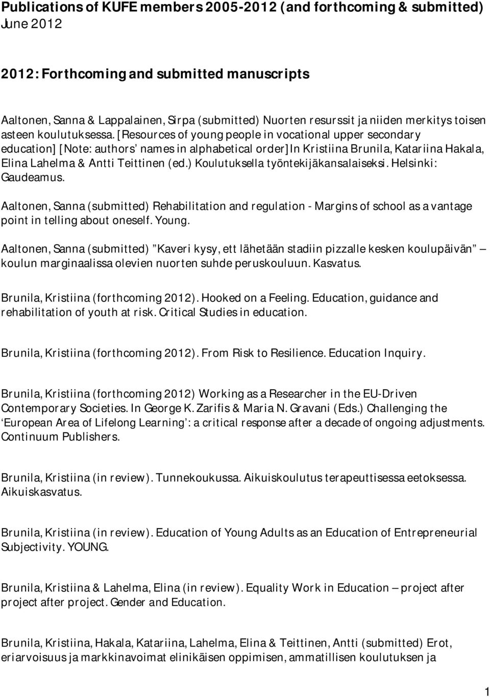 [Resources of young people in vocational upper secondary education] [Note: authors names in alphabetical order]in Kristiina Brunila, Katariina Hakala, Elina Lahelma & Antti Teittinen (ed.