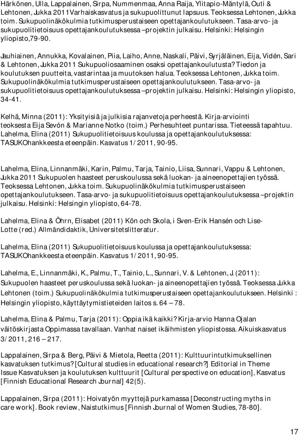 Jauhiainen, Annukka, Kovalainen, Piia, Laiho, Anne, Naskali, Päivi, Syrjäläinen, Eija, Vidén, Sari & Lehtonen, Jukka 2011 Sukupuoliosaaminen osaksi opettajankoulutusta?