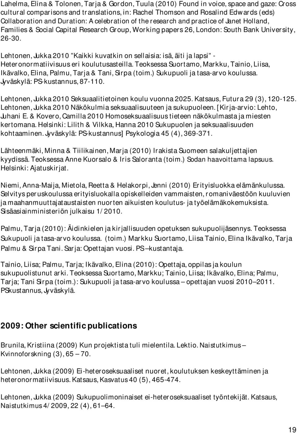 Lehtonen, Jukka 2010 Kaikki kuvatkin on sellaisia: isä, äiti ja lapsi - Heteronormatiivisuus eri koulutusasteilla.