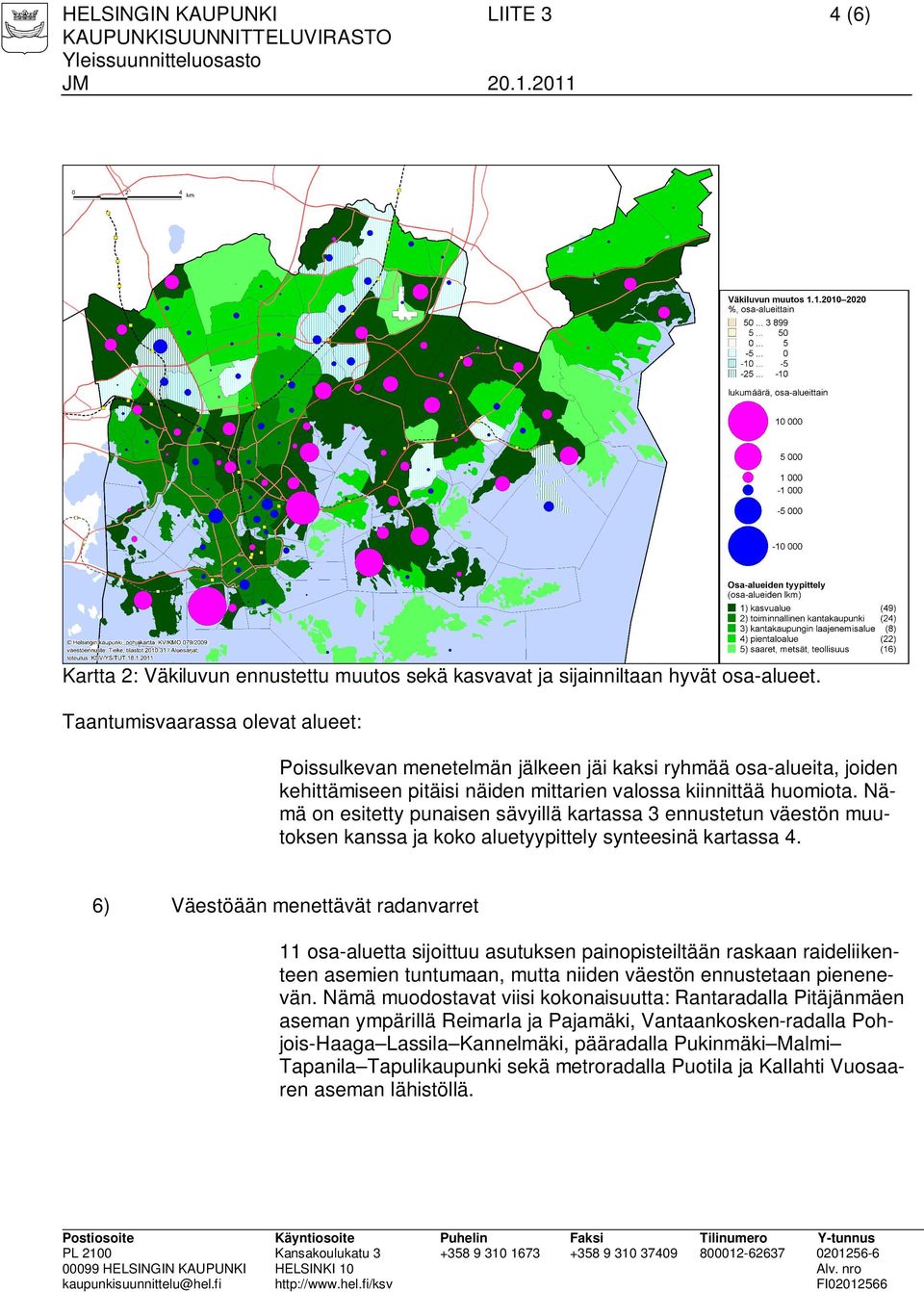 Nämä on esitetty punaisen sävyillä kartassa 3 ennustetun väestön muutoksen kanssa ja koko aluetyypittely synteesinä kartassa 4.