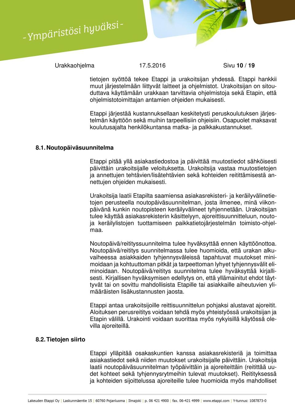 Etappi järjestää kustannuksellaan keskitetysti peruskoulutuksen järjestelmän käyttöön sekä muihin tarpeellisiin ohjeisiin.