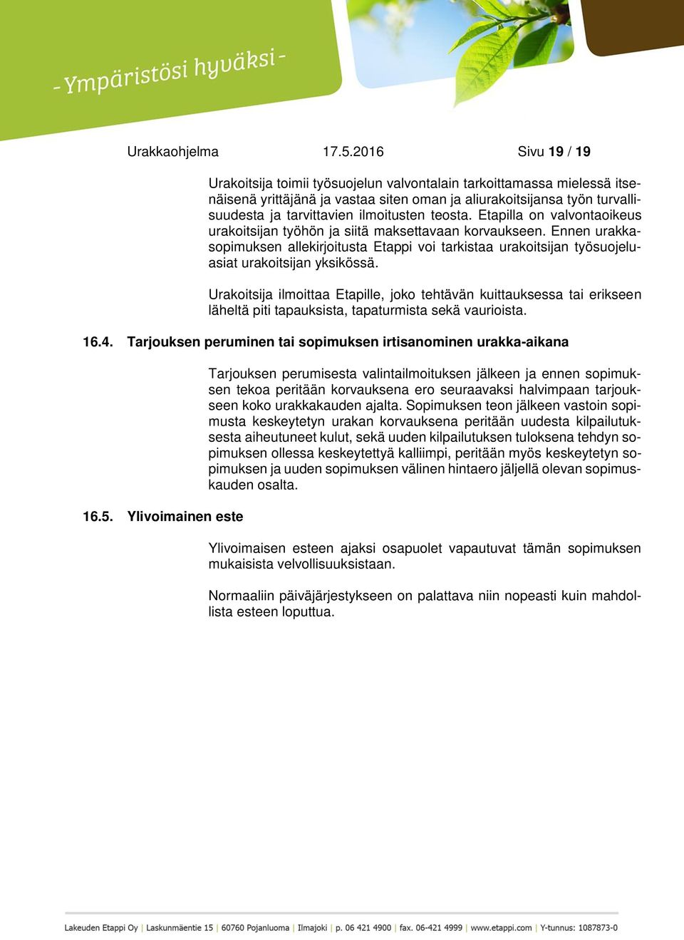 ilmoitusten teosta. Etapilla on valvontaoikeus urakoitsijan työhön ja siitä maksettavaan korvaukseen.