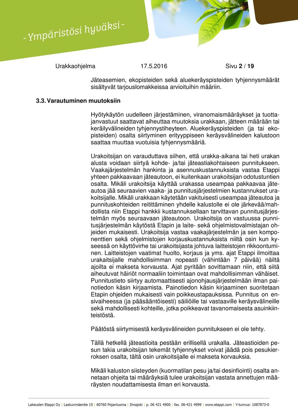 Aluekeräyspisteiden (ja tai ekopisteiden) osalta siirtyminen erityyppiseen keräysvälineiden kalustoon saattaa muuttaa vuotuisia tyhjennysmääriä.