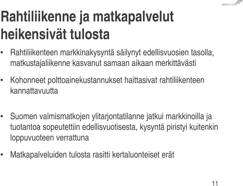 rahtiliikenteen kannattavuutta Suomen valmismatkojen ylitarjontatilanne jatkui markkinoilla ja tuotantoa