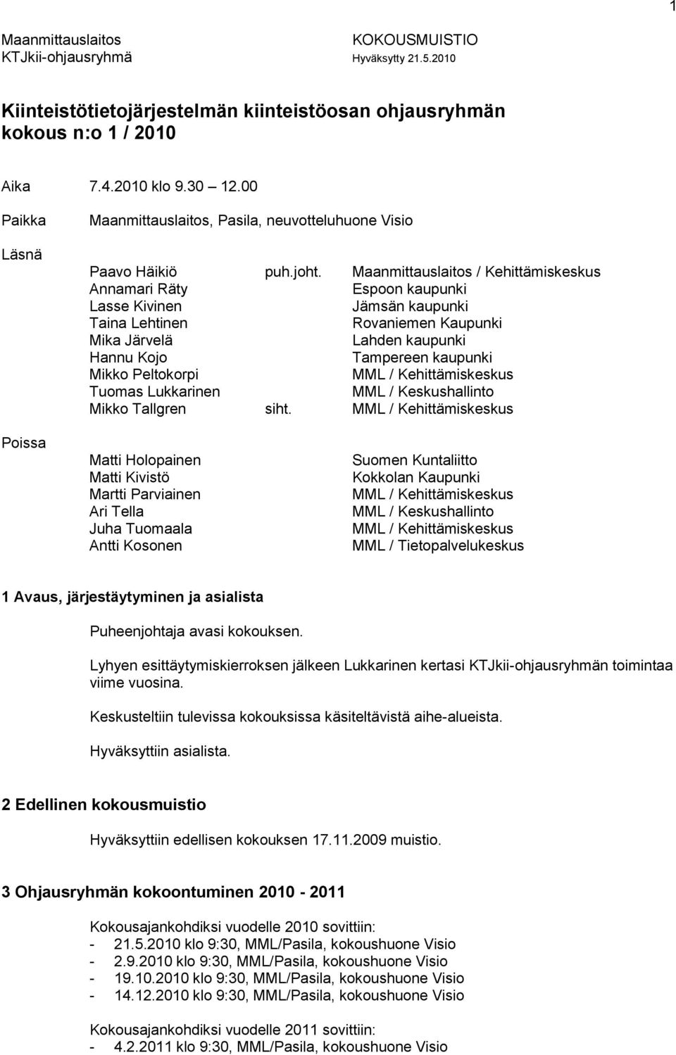 Maanmittauslaitos / Kehittämiskeskus Annamari Räty Espoon kaupunki Lasse Kivinen Jämsän kaupunki Taina Lehtinen Rovaniemen Kaupunki Mika Järvelä Lahden kaupunki Hannu Kojo Tampereen kaupunki Mikko