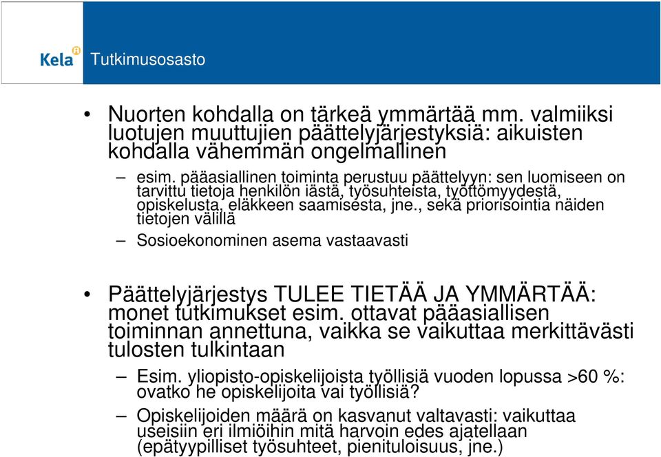 , sekä priorisointia näiden tietojen välillä Sosioekonominen asema vastaavasti Päättelyjärjestys TULEE TIETÄÄ JA YMMÄRTÄÄ: monet tutkimukset esim.