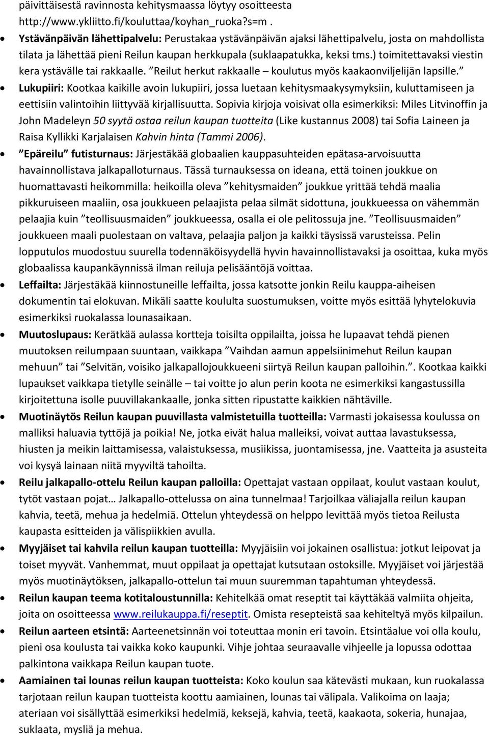 ) toimitettavaksi viestin kera ystävälle tai rakkaalle. Reilut herkut rakkaalle koulutus myös kaakaonviljelijän lapsille.