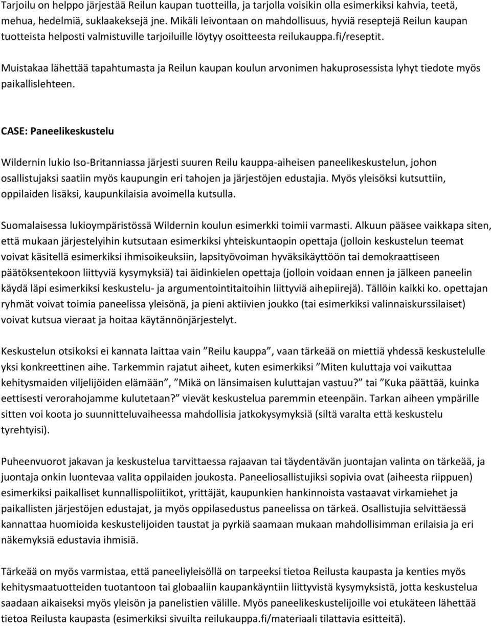 Muistakaa lähettää tapahtumasta ja Reilun kaupan koulun arvonimen hakuprosessista lyhyt tiedote myös paikallislehteen.
