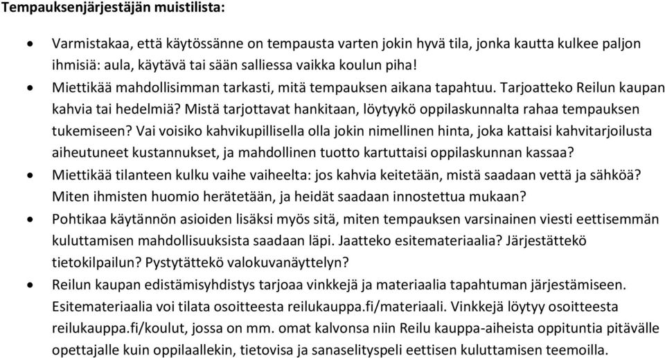 Vai voisiko kahvikupillisella olla jokin nimellinen hinta, joka kattaisi kahvitarjoilusta aiheutuneet kustannukset, ja mahdollinen tuotto kartuttaisi oppilaskunnan kassaa?