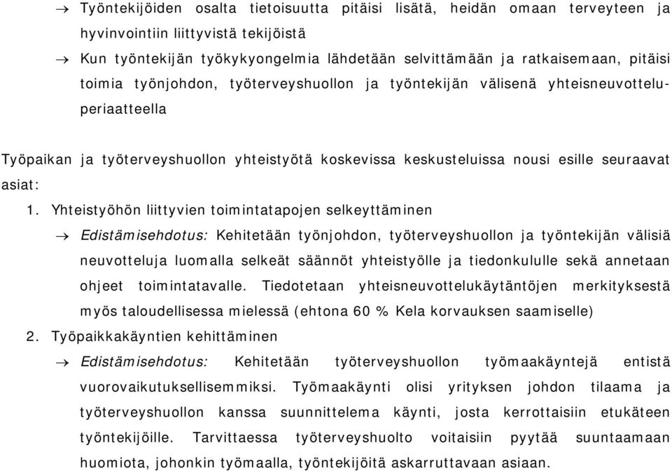 Yhteistyöhön liittyvien toimintatapojen selkeyttäminen Edistämisehdotus: Kehitetään työnjohdon, työterveyshuollon ja työntekijän välisiä neuvotteluja luomalla selkeät säännöt yhteistyölle ja