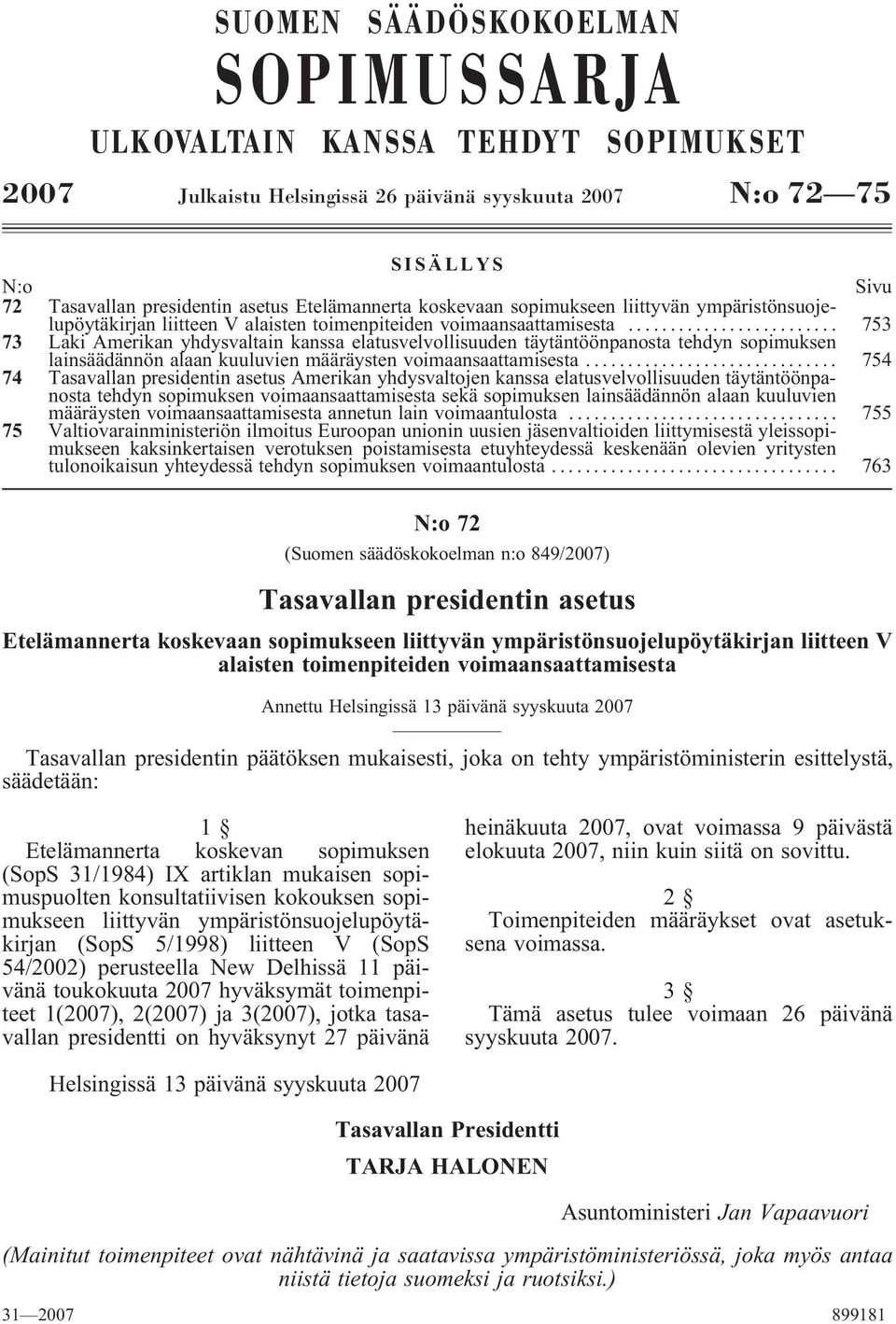 ........................ 753 73 Laki Amerikan yhdysvaltain kanssa elatusvelvollisuuden täytäntöönpanosta tehdyn sopimuksen lainsäädännön alaan kuuluvien määräysten voimaansaattamisesta.