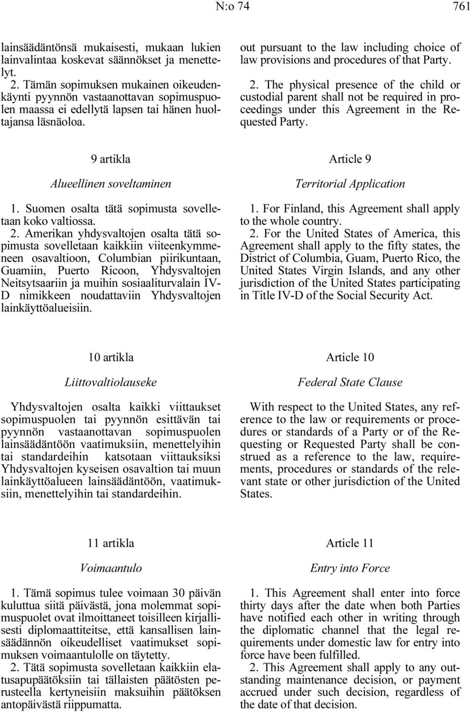 out pursuant to the law including choice of law provisions and procedures of that Party. 2.