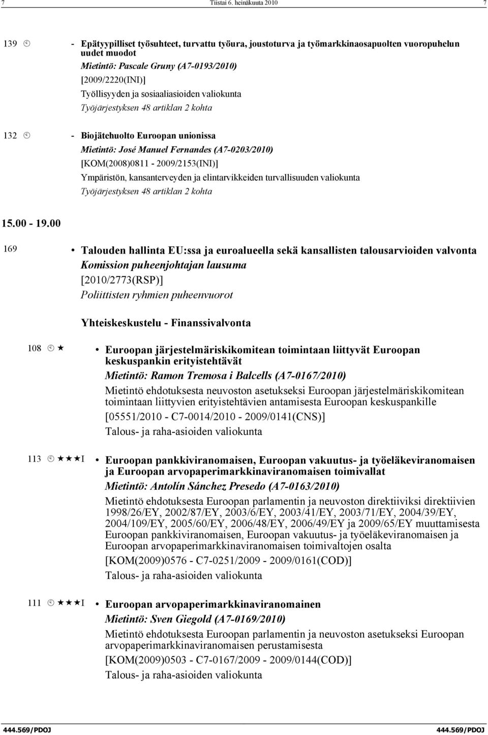 Työllisyyden ja sosiaaliasioiden valiokunta Työjärjestyksen 48 artiklan 2 kohta 132 À - Biojätehuolto Euroopan unionissa Mietintö: José Manuel Fernandes (A7-0203/2010) [KOM(2008)0811-2009/2153(INI)]