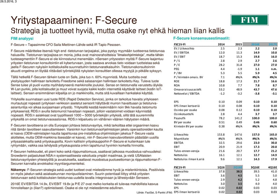 Tietoturvan tarjoajissa on monia, jotka ovat mainosrahoitteisia ilmaisohjelmistoja, mutta tähän tuotesegmenttiin F-Secure ei ole kiinnostunut menemään.