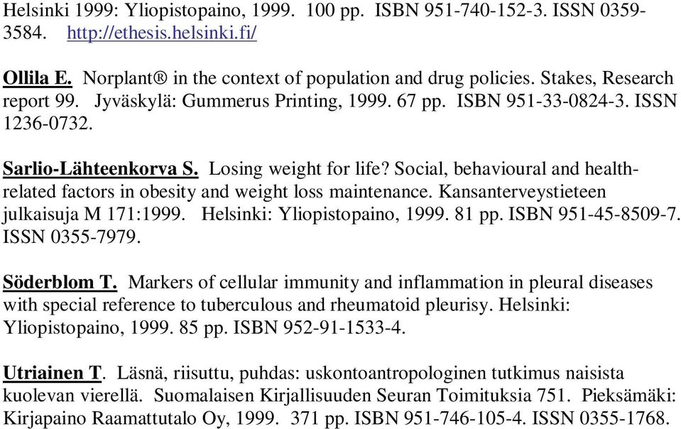 Social, behavioural and healthrelated factors in obesity and weight loss maintenance. Kansanterveystieteen julkaisuja M 171:1999. Helsinki: Yliopistopaino, 1999. 81 pp. ISBN 951-45-8509-7.