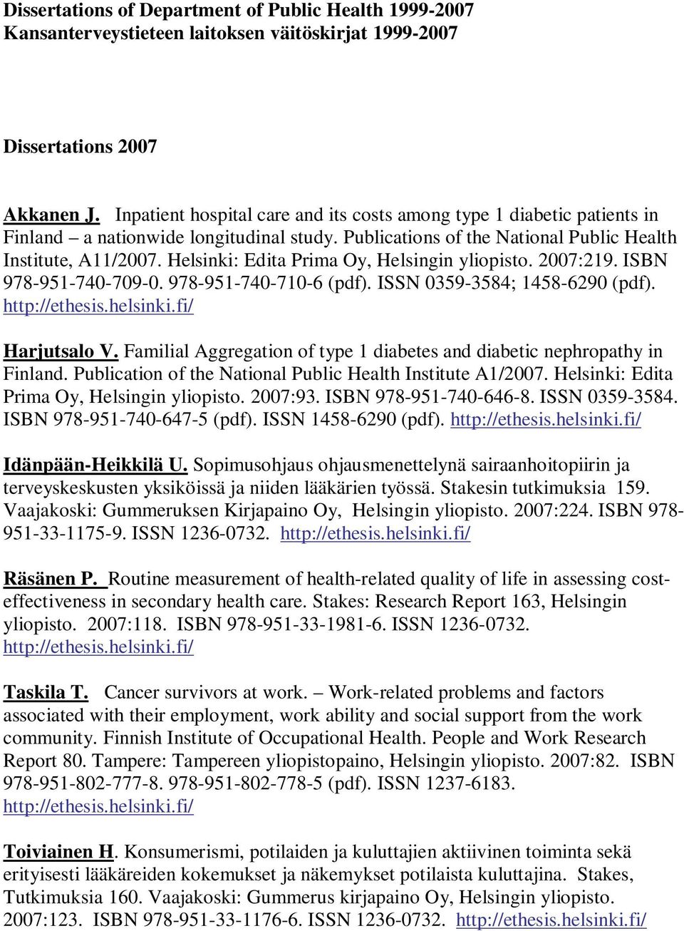 Helsinki: Edita Prima Oy, Helsingin yliopisto. 2007:219. ISBN 978-951-740-709-0. 978-951-740-710-6 (pdf). ISSN 0359-3584; 1458-6290 (pdf). Harjutsalo V.