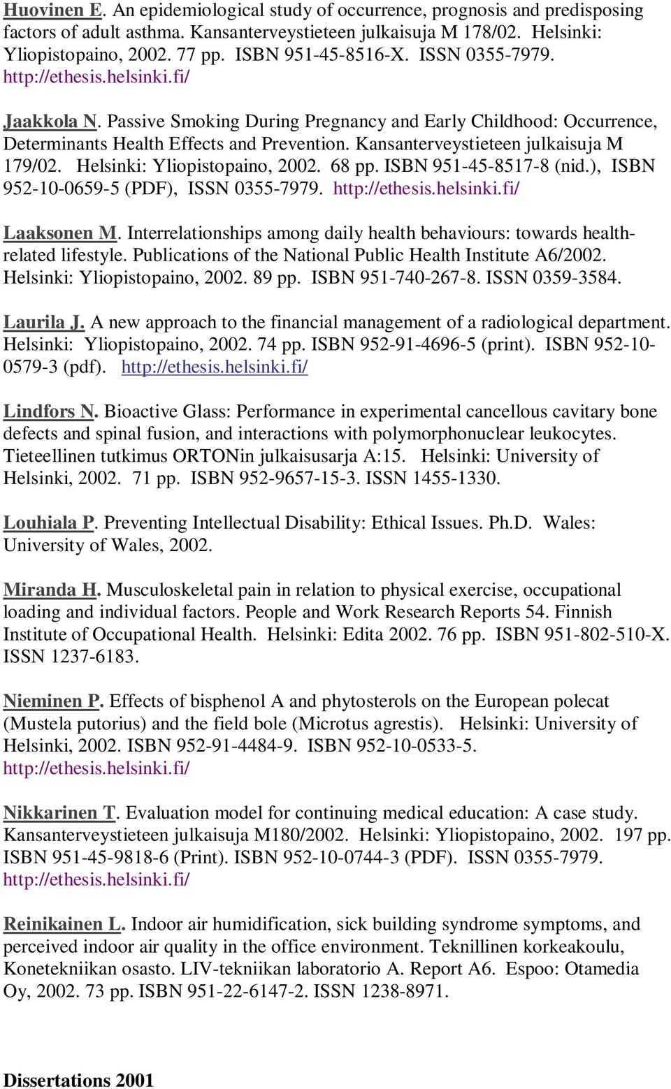 Helsinki: Yliopistopaino, 2002. 68 pp. ISBN 951-45-8517-8 (nid.), ISBN 952-10-0659-5 (PDF), ISSN 0355-7979. Laaksonen M.