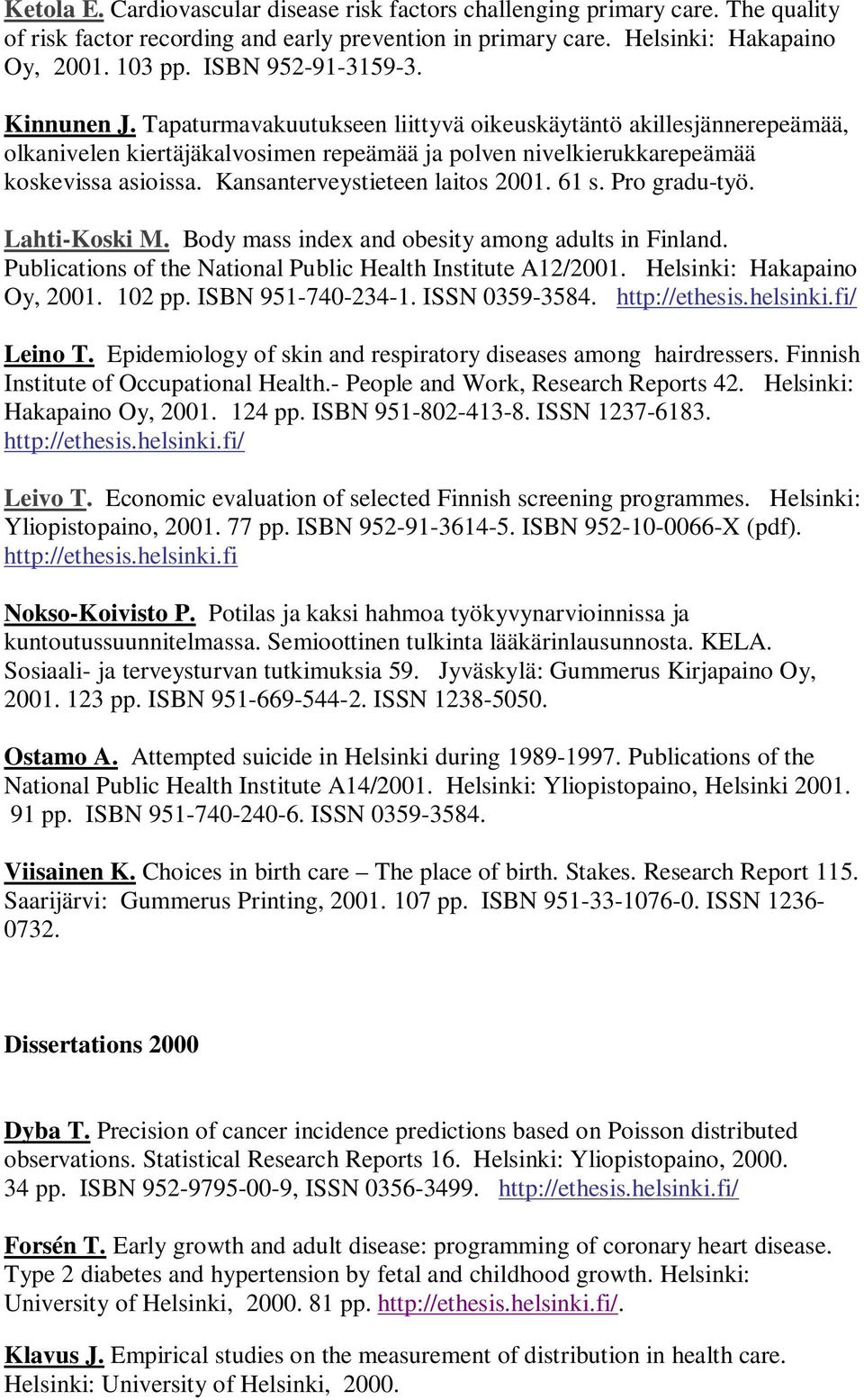 Kansanterveystieteen laitos 2001. 61 s. Pro gradu-työ. Lahti-Koski M. Body mass index and obesity among adults in Finland. Publications of the National Public Health Institute A12/2001.