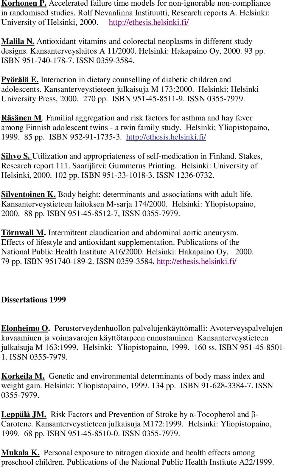 Interaction in dietary counselling of diabetic children and adolescents. Kansanterveystieteen julkaisuja M 173:2000. Helsinki: Helsinki University Press, 2000. 270 pp. ISBN 951-45-8511-9.