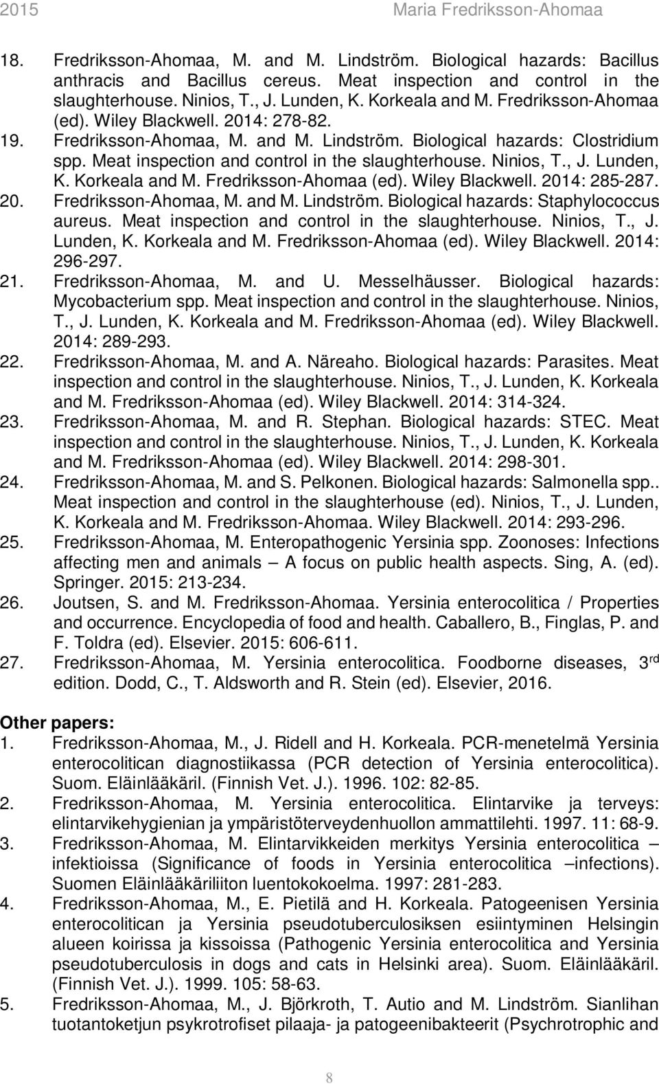 , J. Lunden, K. Korkeala and M. Fredriksson-Ahomaa (ed). Wiley Blackwell. 2014: 285-287. 20. Fredriksson-Ahomaa, M. and M. Lindström. Biological hazards: Staphylococcus aureus.