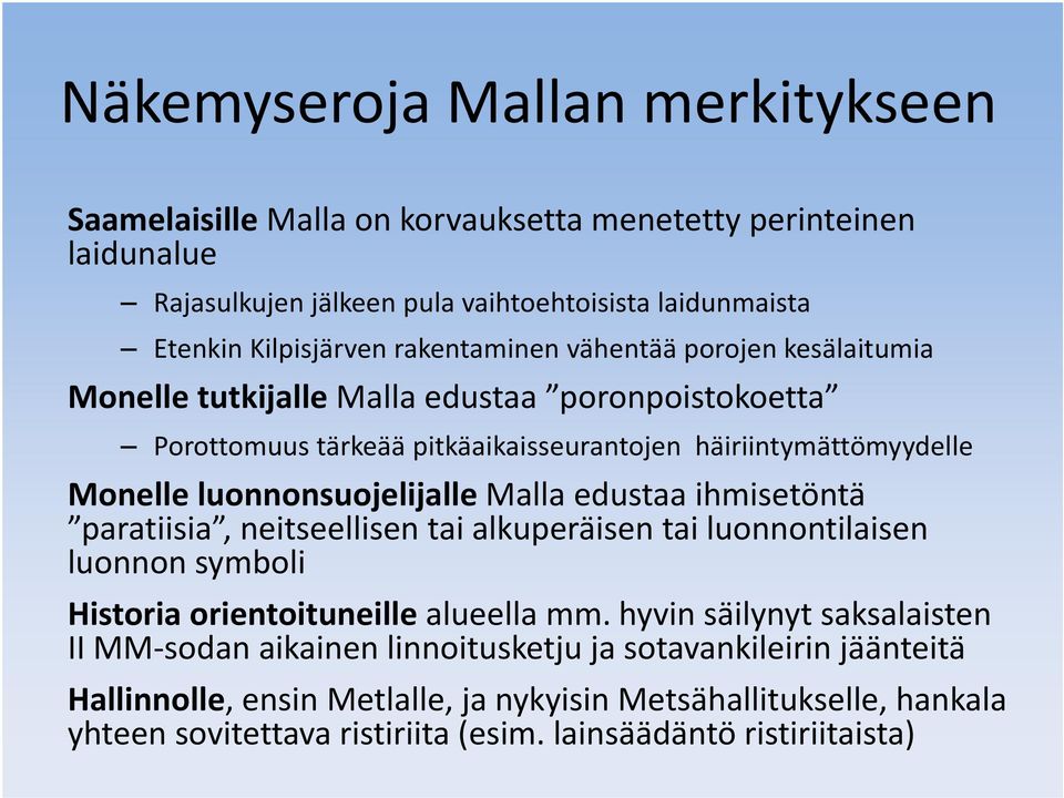 luonnonsuojelijalle Malla edustaa ihmisetöntä paratiisia, neitseellisen tai alkuperäisen tai luonnontilaisen luonnon symboli Historia orientoituneille alueella mm.