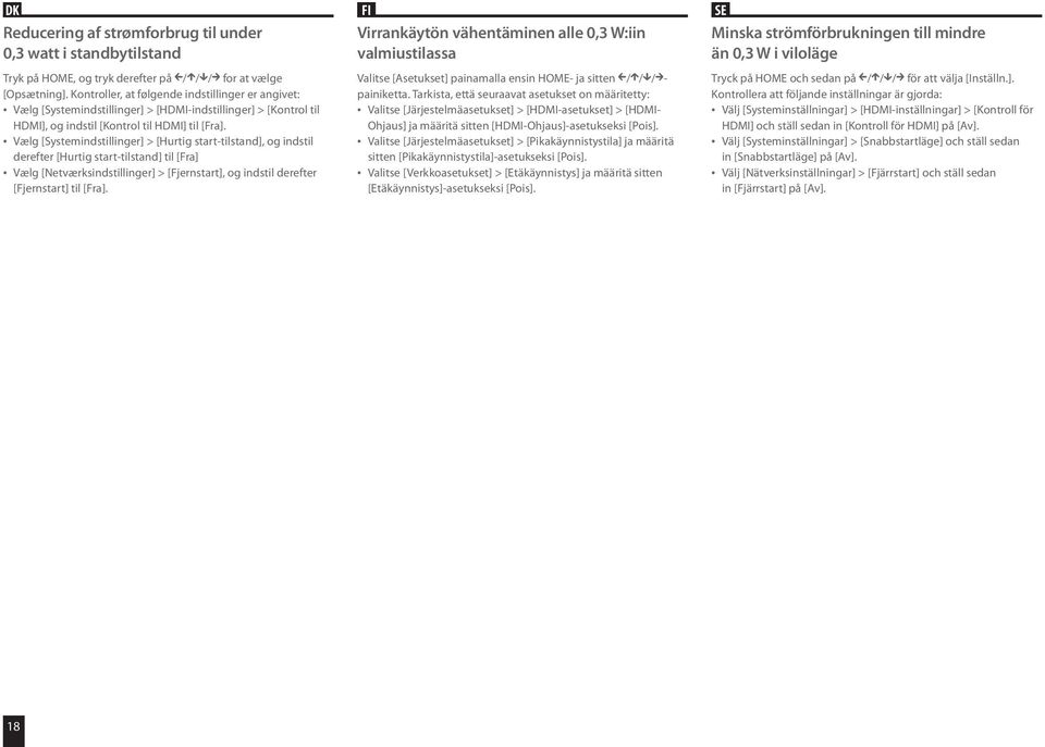 Vælg [Systemindstillinger] > [Hurtig start-tilstand], og indstil derefter [Hurtig start-tilstand] til [Fra] Vælg [Netværksindstillinger] > [Fjernstart], og indstil derefter [Fjernstart] til [Fra].