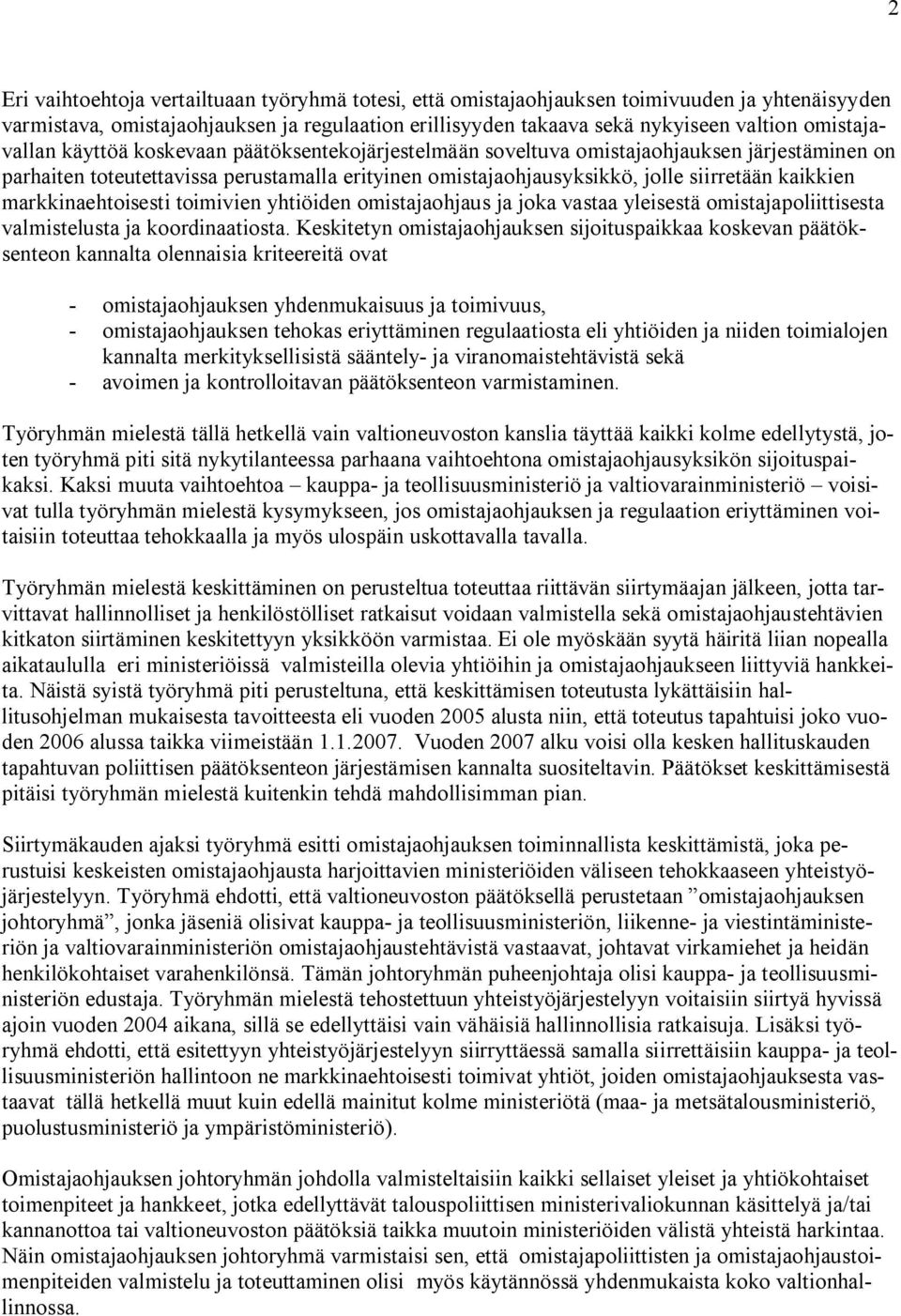kaikkien markkinaehtoisesti toimivien yhtiöiden omistajaohjaus ja joka vastaa yleisestä omistajapoliittisesta valmistelusta ja koordinaatiosta.