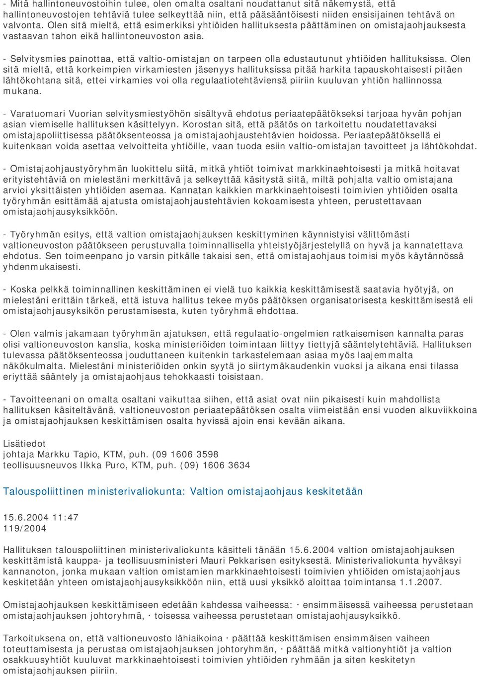 - Selvitysmies painottaa, että valtio-omistajan on tarpeen olla edustautunut yhtiöiden hallituksissa.