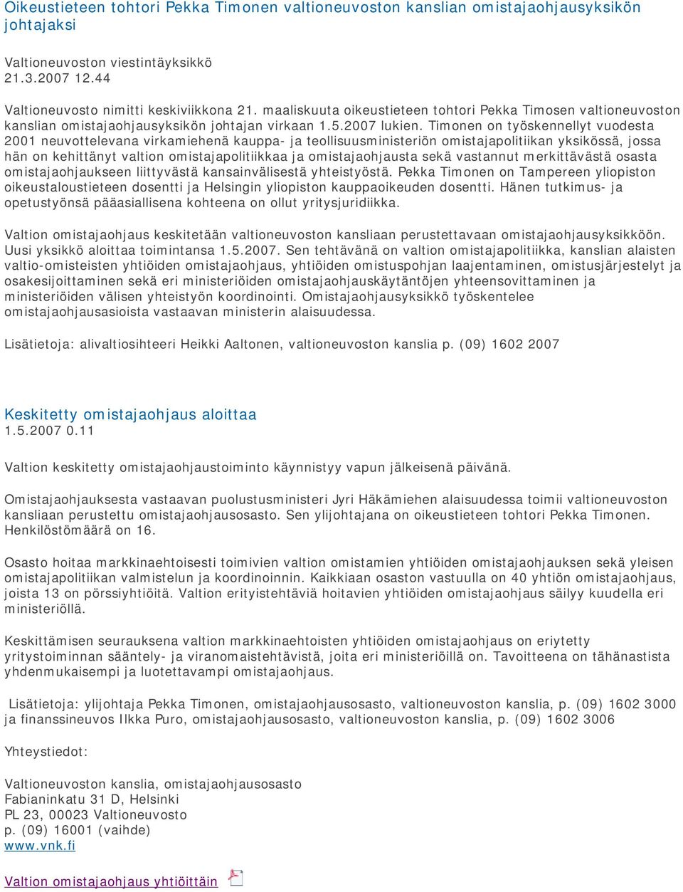 Timonen on työskennellyt vuodesta 2001 neuvottelevana virkamiehenä kauppa- ja teollisuusministeriön omistajapolitiikan yksikössä, jossa hän on kehittänyt valtion omistajapolitiikkaa ja