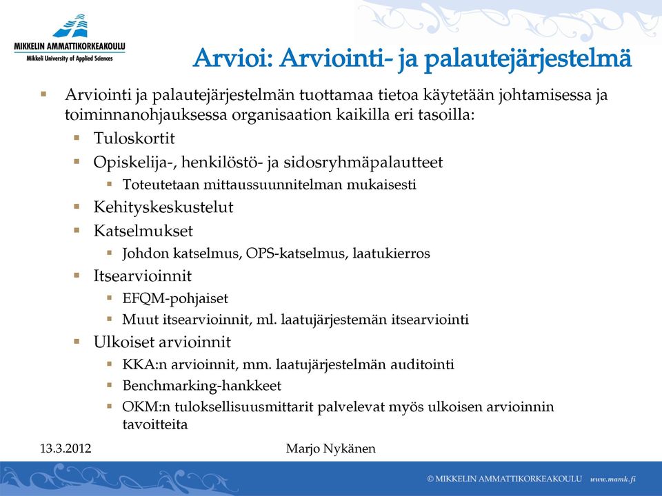 Katselmukset Johdon katselmus, OPS-katselmus, laatukierros Itsearvioinnit EFQM-pohjaiset Muut itsearvioinnit, ml.