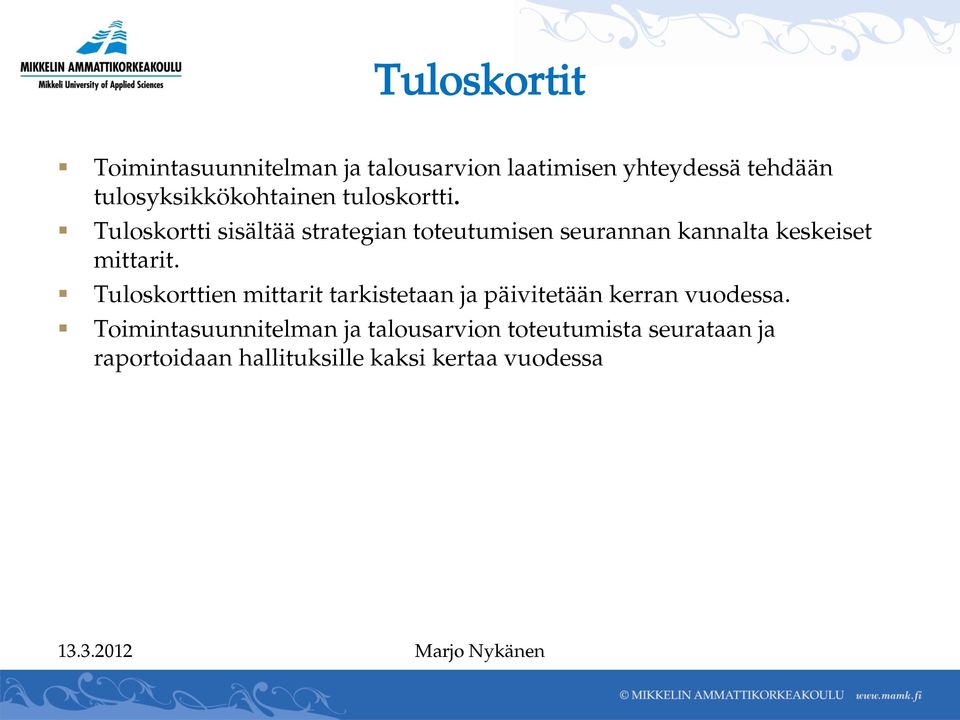 Tuloskortti sisältää strategian toteutumisen seurannan kannalta keskeiset mittarit.