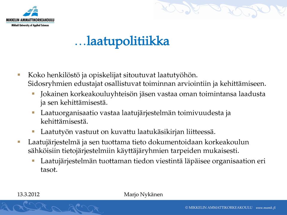 Laatuorganisaatio vastaa laatujärjestelmän toimivuudesta ja kehittämisestä. Laatutyön vastuut on kuvattu laatukäsikirjan liitteessä.