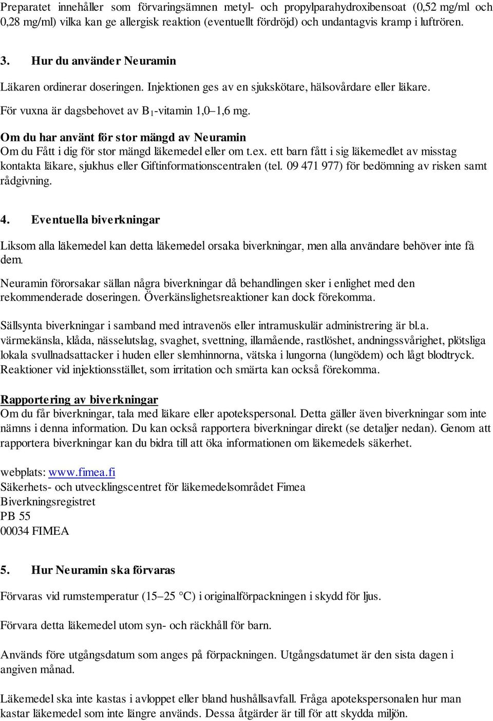 Om du har använt för stor mängd av Neuramin Om du Fått i dig för stor mängd läkemedel eller om t.ex.