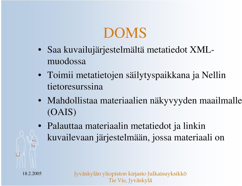 Mahdollistaa materiaalien näkyvyyden maailmalle (OAIS) Palauttaa