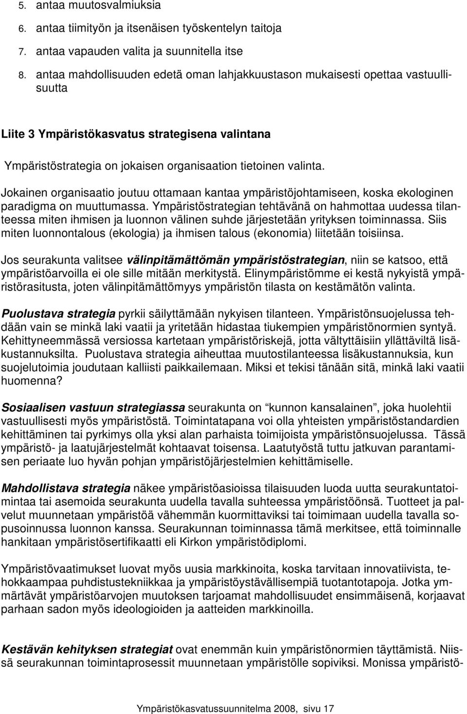 Jokainen organisaatio joutuu ottamaan kantaa ympäristöjohtamiseen, koska ekologinen paradigma on muuttumassa.