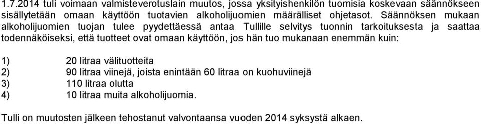 Säännöksen mukaan alkoholijuomien tuojan tulee pyydettäessä antaa Tullille selvitys tuonnin tarkoituksesta ja saattaa todennäköiseksi, että tuotteet ovat