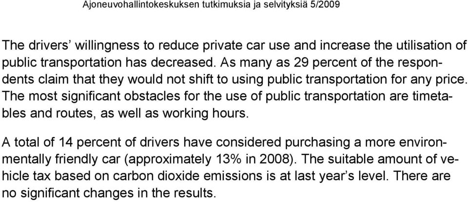 The most significant obstacles for the use of public transportation are timetables and routes, as well as working hours.