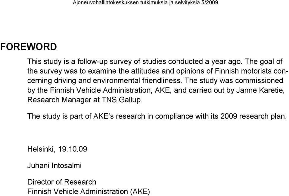 The study was commissioned by the Finnish Vehicle Administration, AKE, and carried out by Janne Karetie, Research Manager at TNS Gallup.