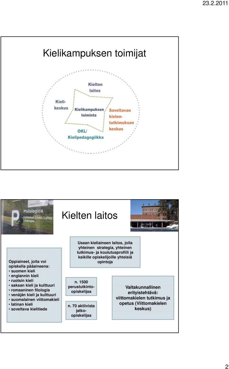 laitos, jolla yhteinen strategia, yhteinen tutkimus- ja koulutusprofiili ja kaikille opiskelijoille yhteisiä opintoja n.