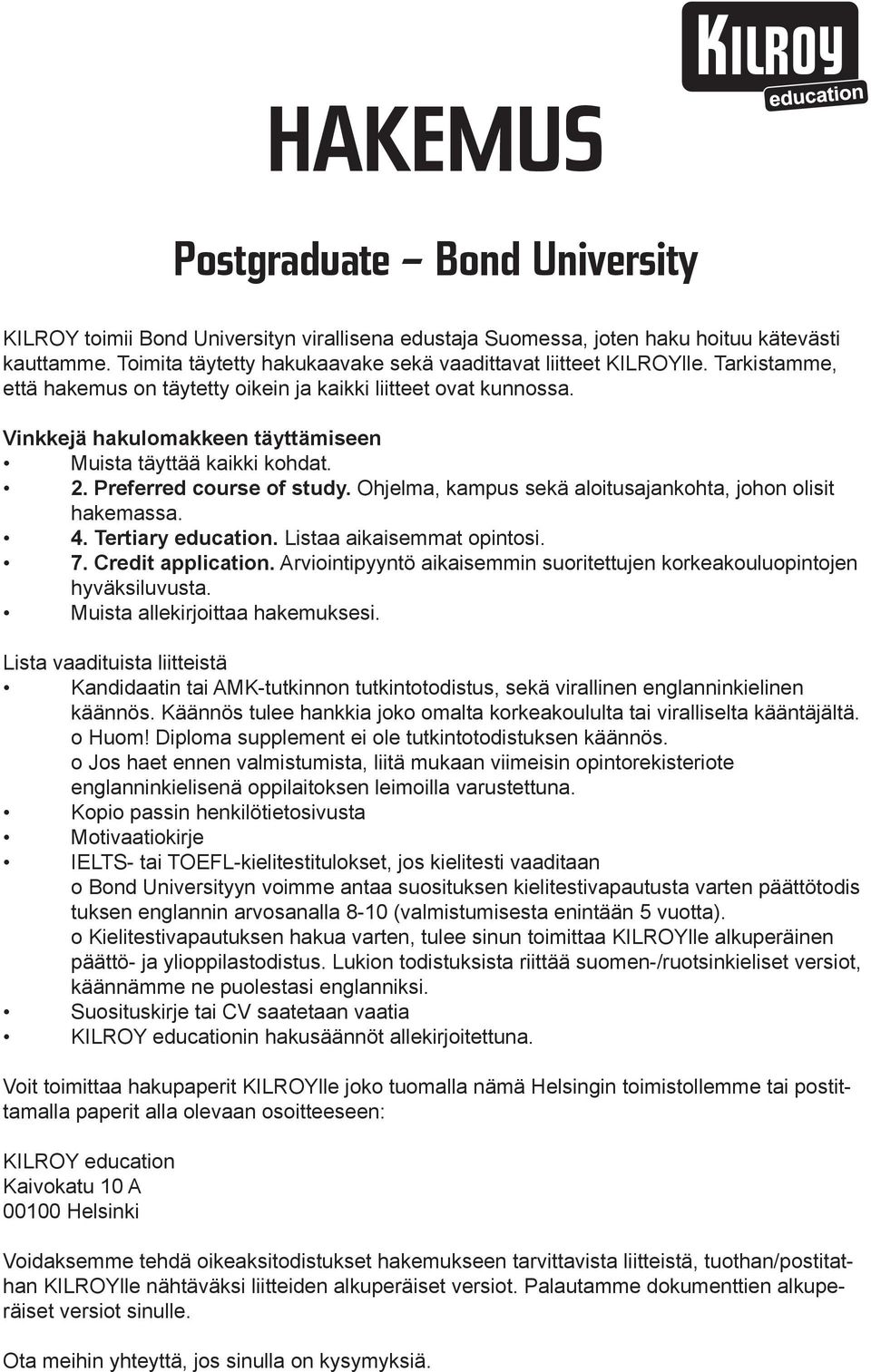 Vinkkejä hakulomakkeen täyttämiseen Muista täyttää kaikki kohdat. 2. Preferred course of study. Ohjelma, kampus sekä aloitusajankohta, johon olisit hakemassa. 4. Tertiary education.