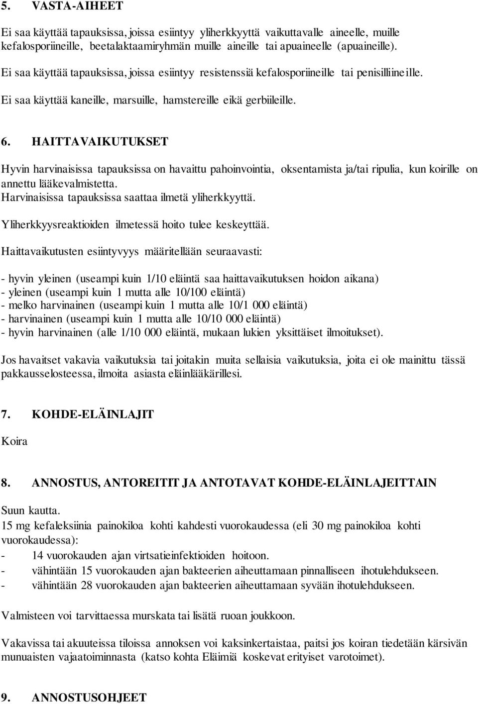 HAITTAVAIKUTUKSET Hyvin harvinaisissa tapauksissa on havaittu pahoinvointia, oksentamista ja/tai ripulia, kun koirille on annettu lääkevalmistetta.